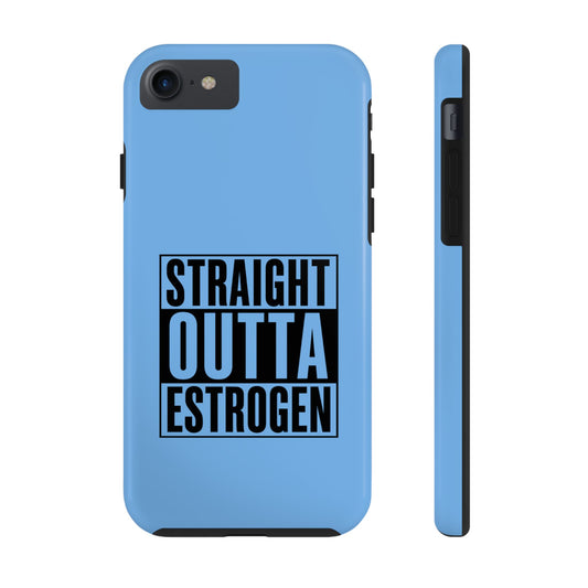 Straight Outta Estrogen Tough Phone Case