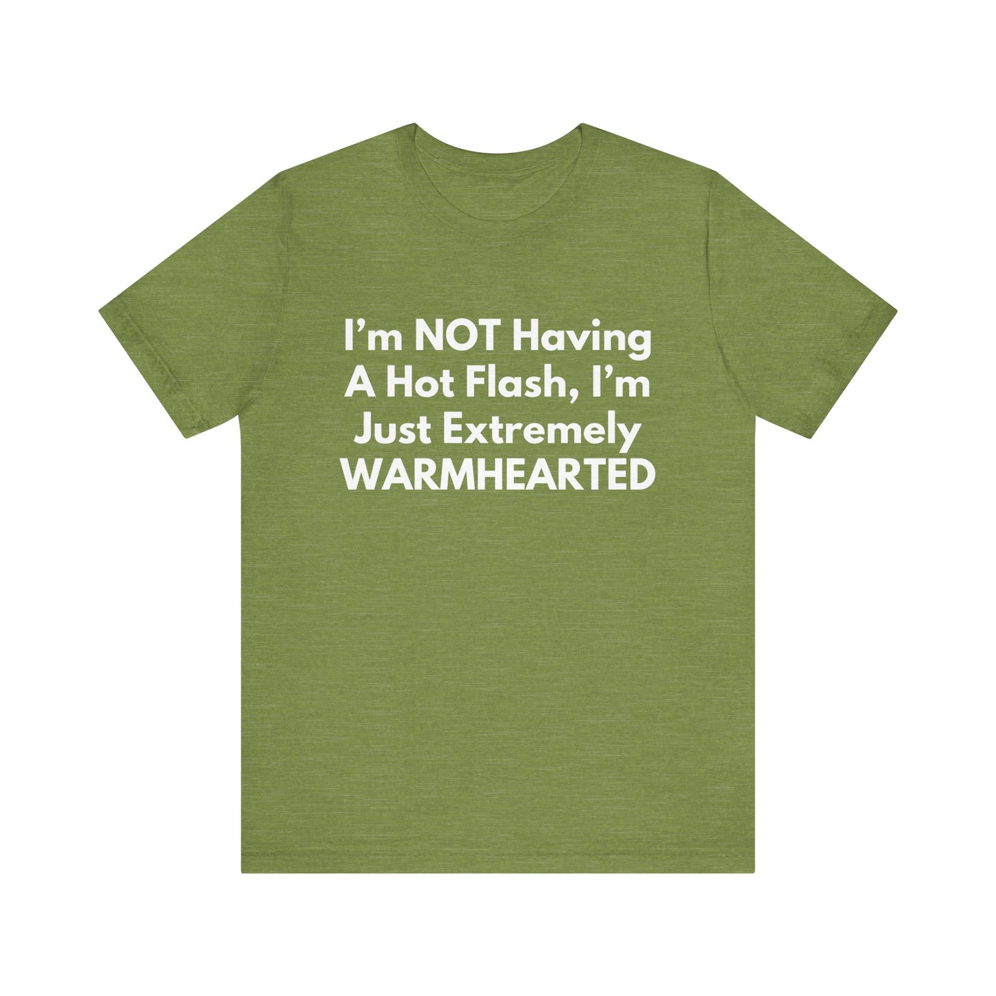 I’m NOT Having A Hot Flash, I’m Just Extremely WARMHEARTED T-Shirt