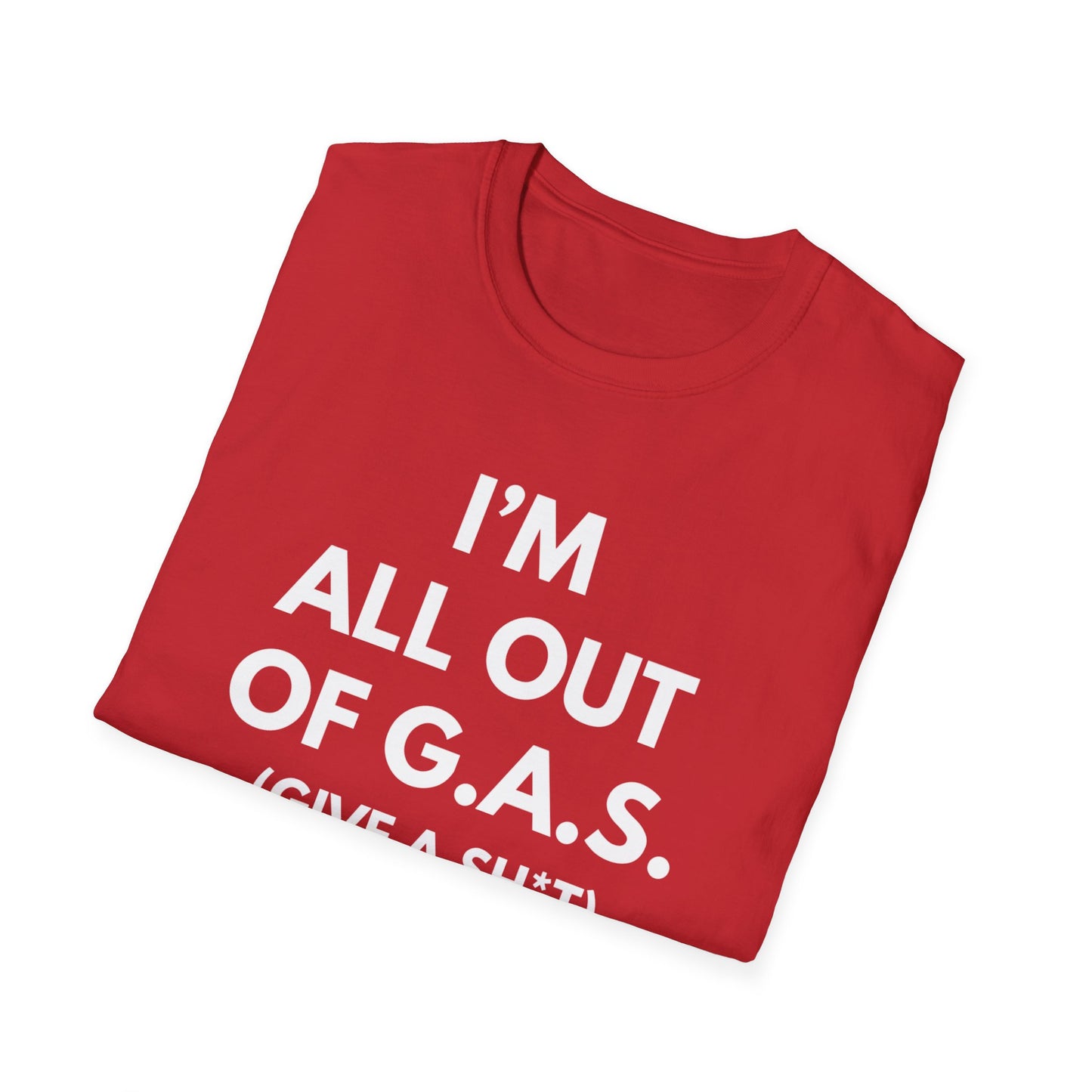 I'm All Out of G.A.S. (Give A Sh*t) T-shirt