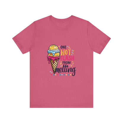 One Hot Flash From Melting T-Shirt