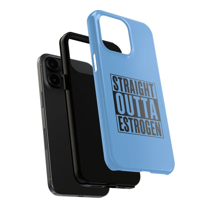Straight Outta Estrogen Tough Phone Case