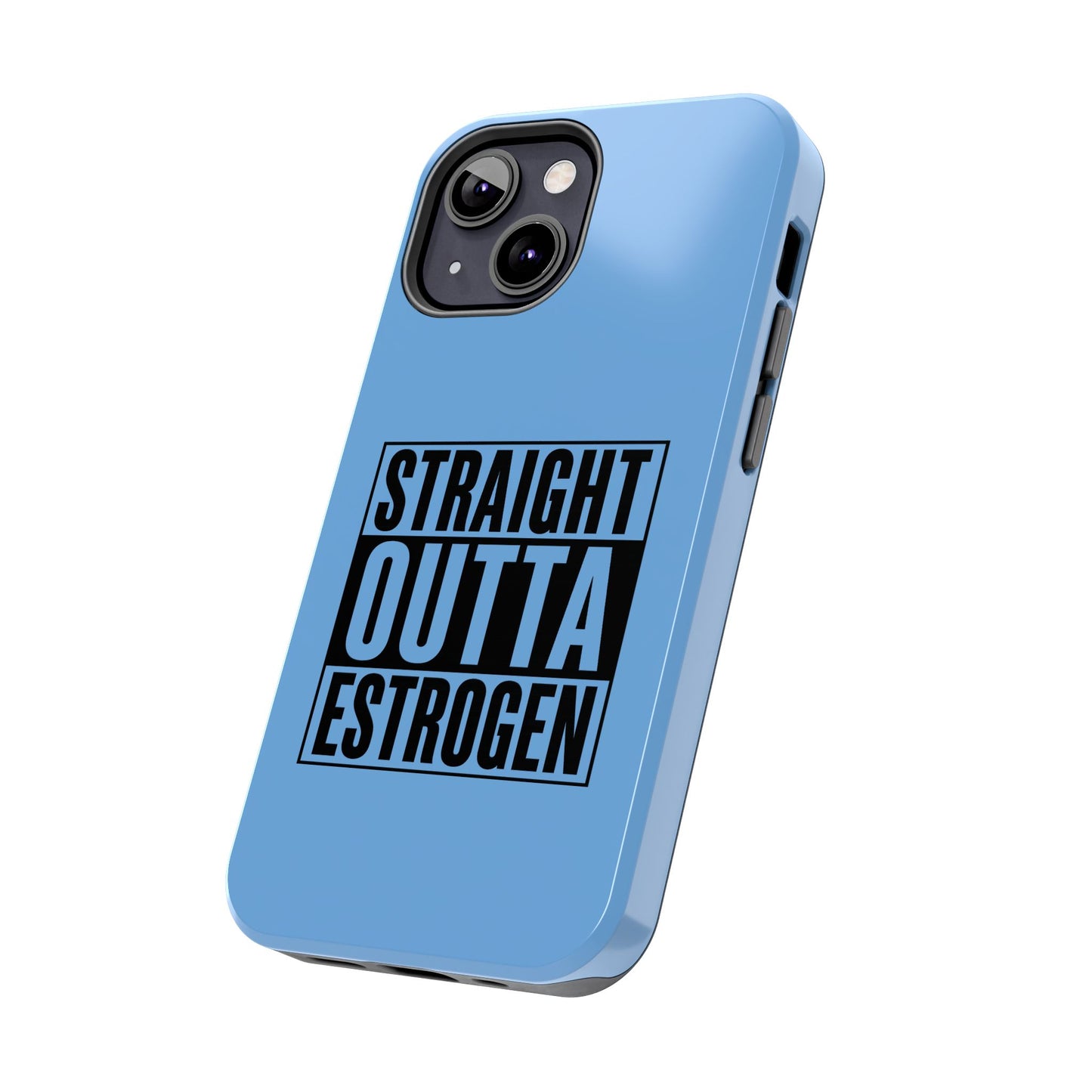 Straight Outta Estrogen Tough Phone Case