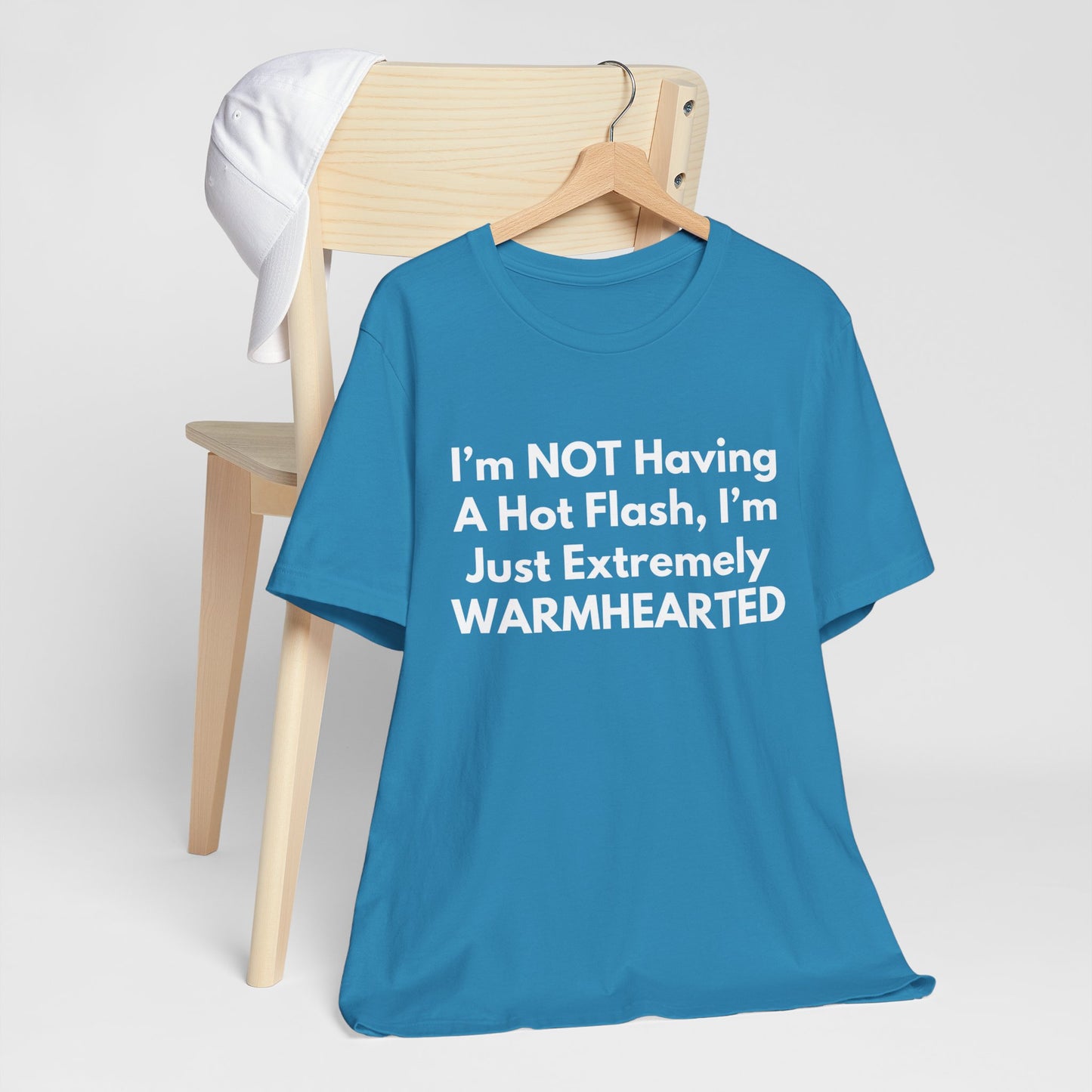 I’m NOT Having A Hot Flash, I’m Just Extremely WARMHEARTED T-Shirt