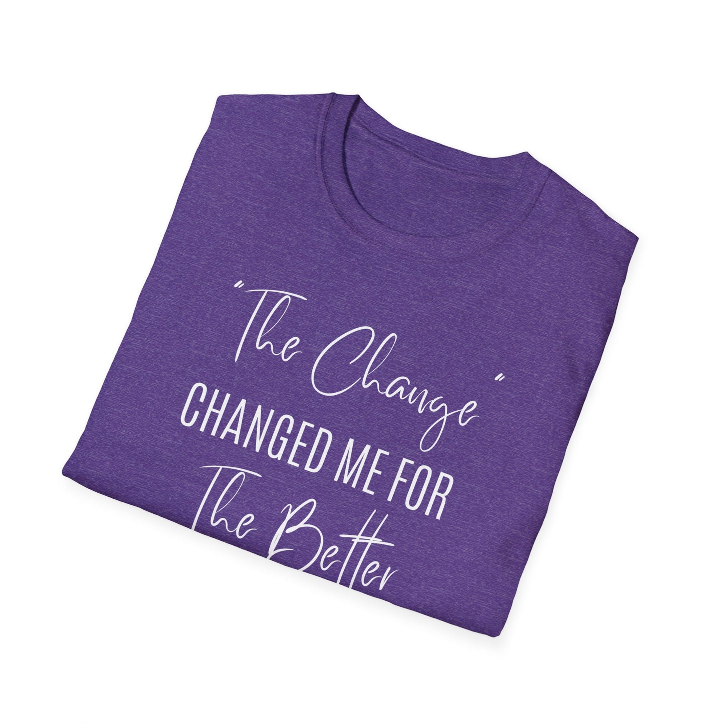 The Change Changed Me For The Better T-shirt