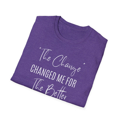 The Change Changed Me For The Better T-shirt
