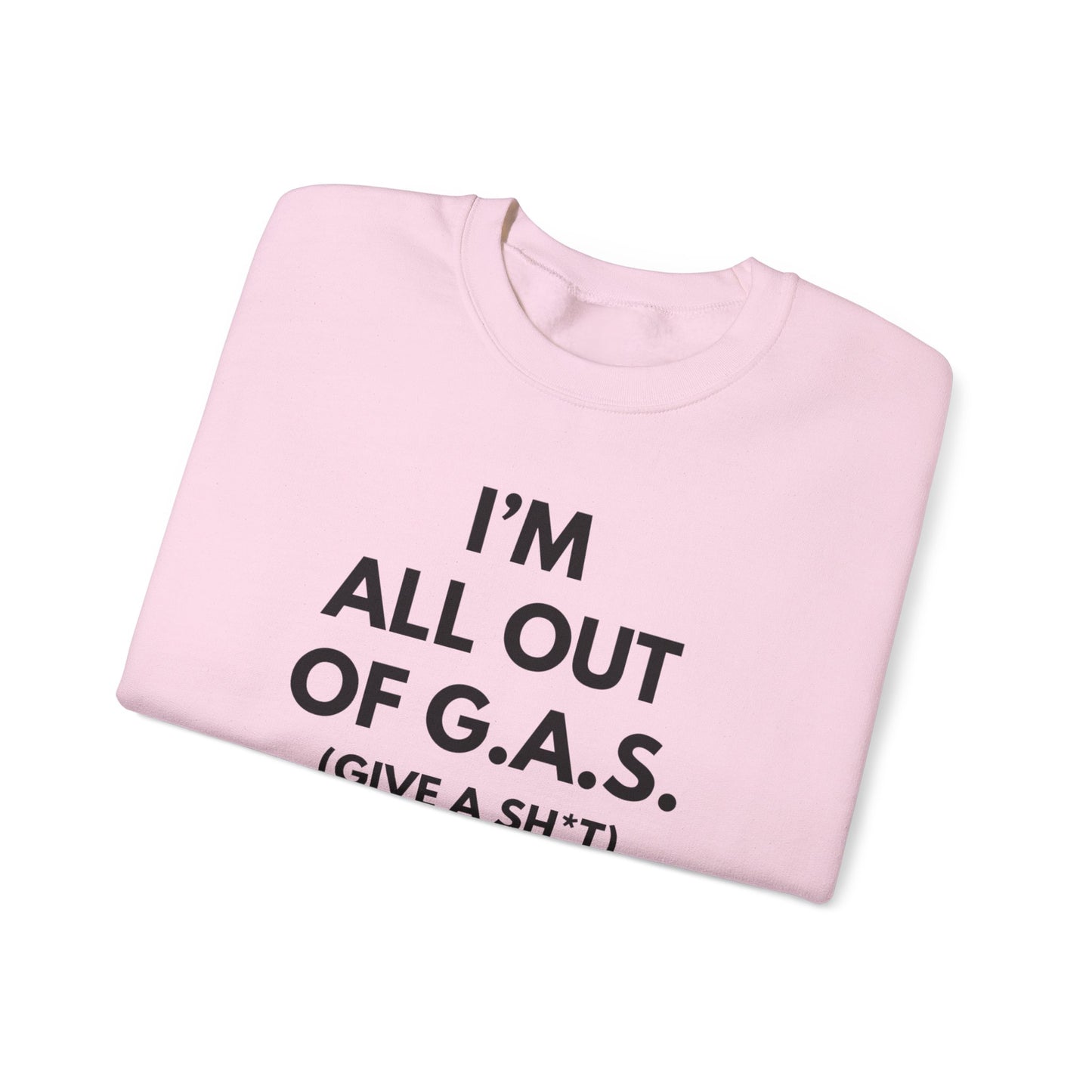 I'm All Out of G.A.S. (Give A Sh*t) Sweat Shirt