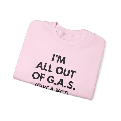 I'm All Out of G.A.S. (Give A Sh*t) Sweat Shirt