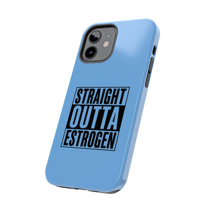 Straight Outta Estrogen Tough Phone Case