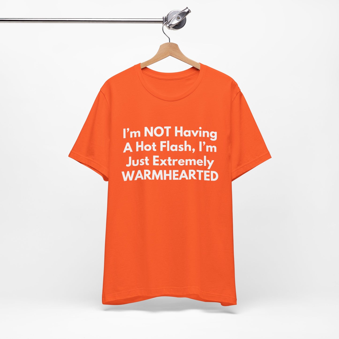 I’m NOT Having A Hot Flash, I’m Just Extremely WARMHEARTED T-Shirt