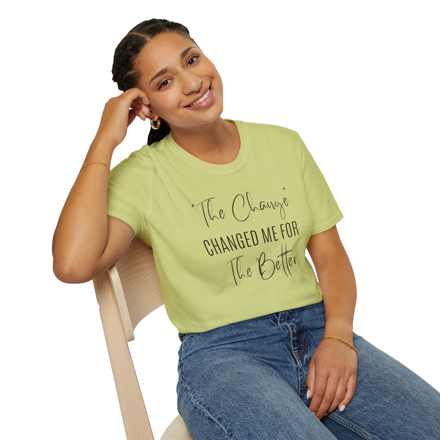 The Change Changed Me For The Better T-shirt