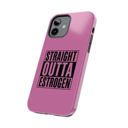 Straight Outta Estrogen Tough Phone Case