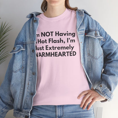I'm NOT Having A Hot Flash, I'm Just Extremely WARMHEARTED T-Shirt