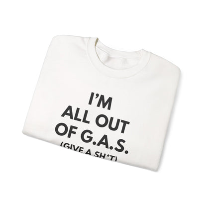 I'm All Out of G.A.S. (Give A Sh*t) Sweat Shirt