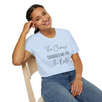 The Change Changed Me For The Better T-shirt
