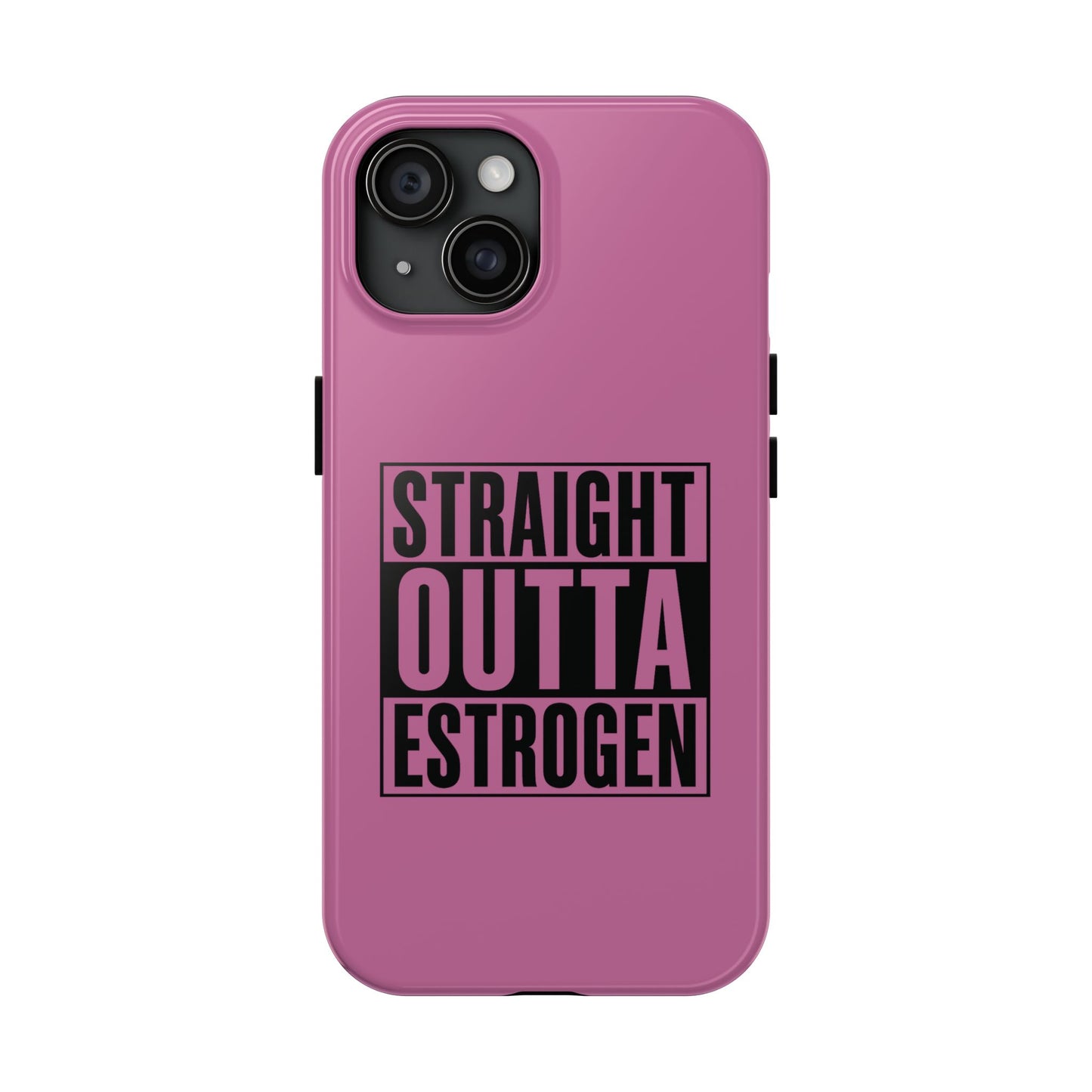 Straight Outta Estrogen Tough Phone Case