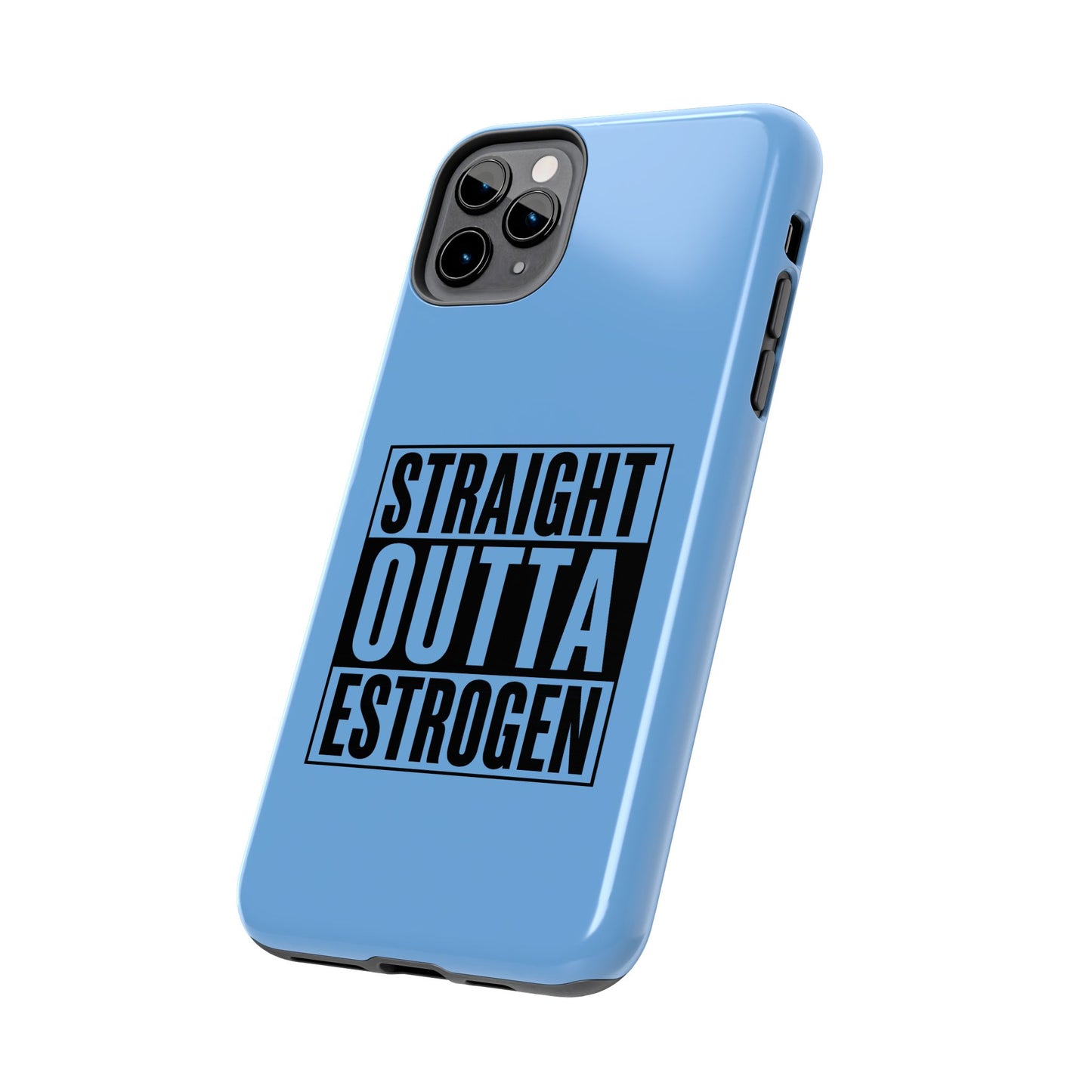 Straight Outta Estrogen Tough Phone Case