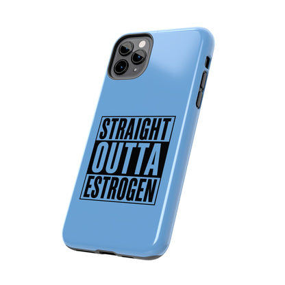 Straight Outta Estrogen Tough Phone Case