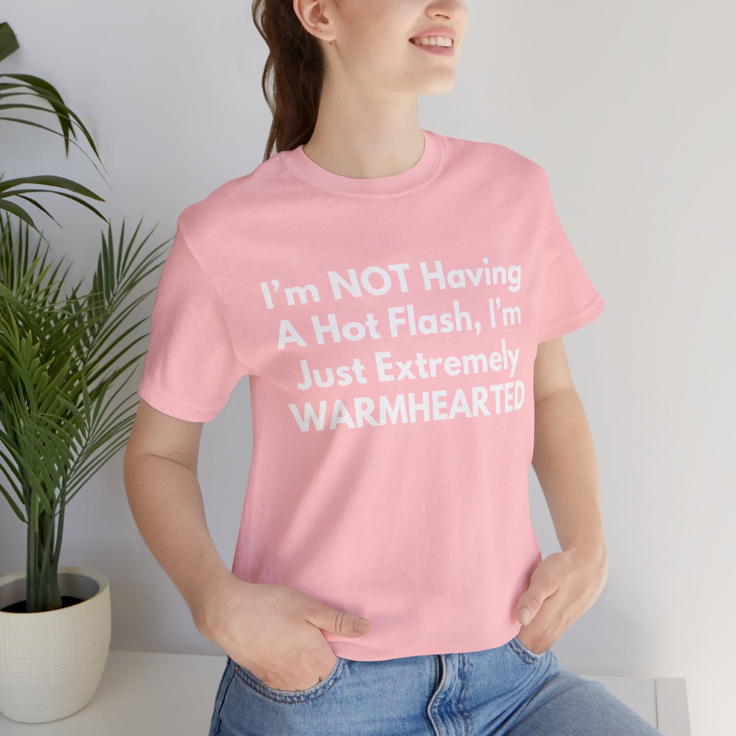 I’m NOT Having A Hot Flash, I’m Just Extremely WARMHEARTED T-Shirt