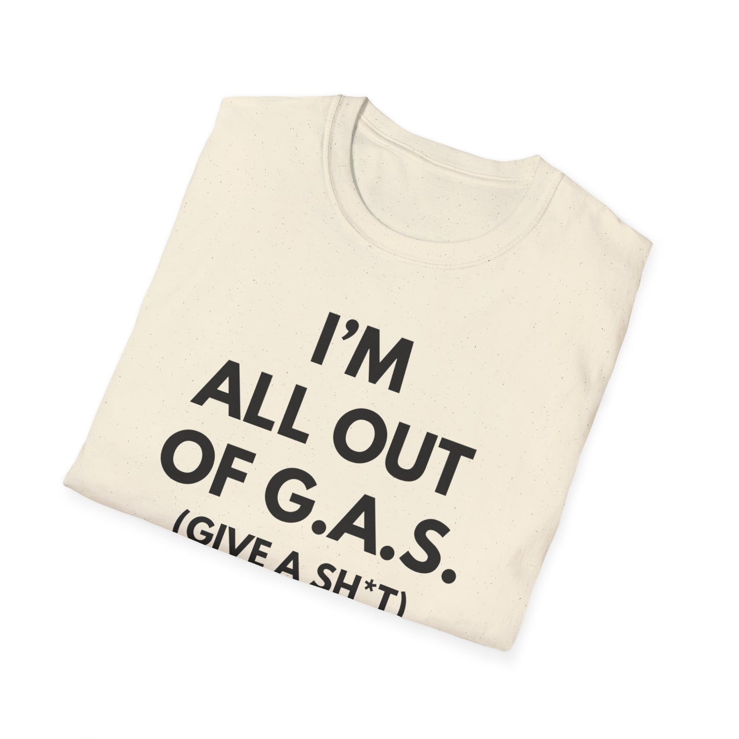 I'm All Out of G.A.S. (Give A Sh*t) Tee