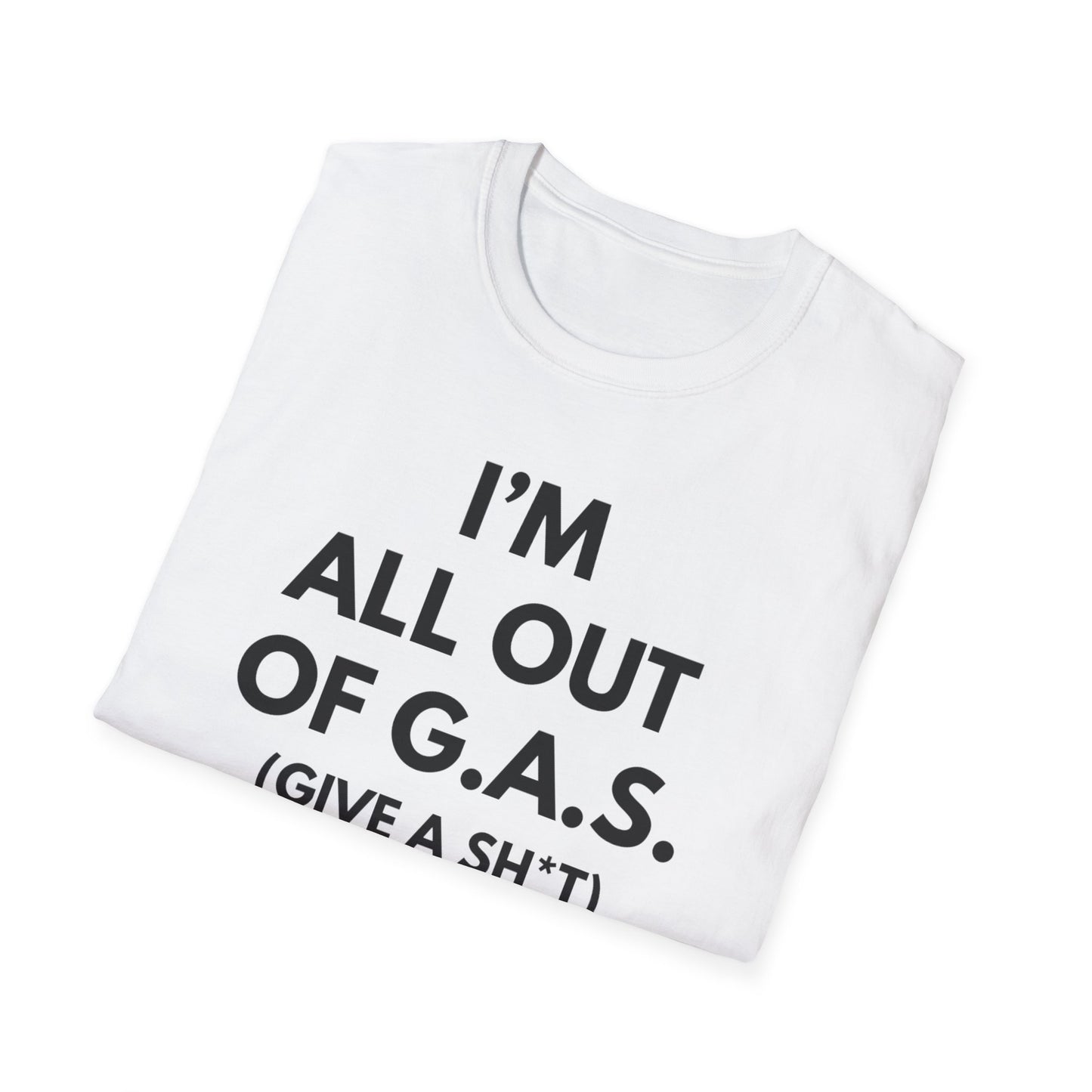 I'm All Out of G.A.S. (Give A Sh*t) Tee