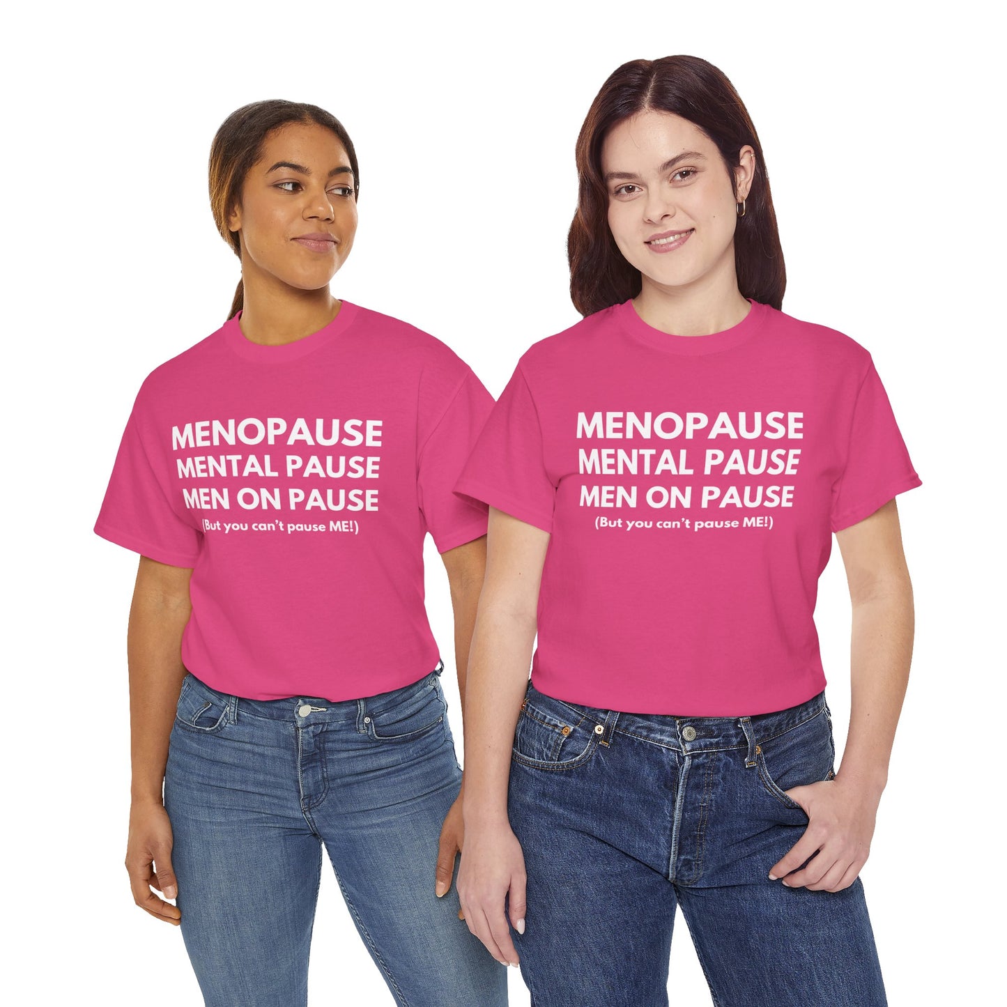 Menopause Mental Pause Men on Pause - But you can't pause ME T-shirt
