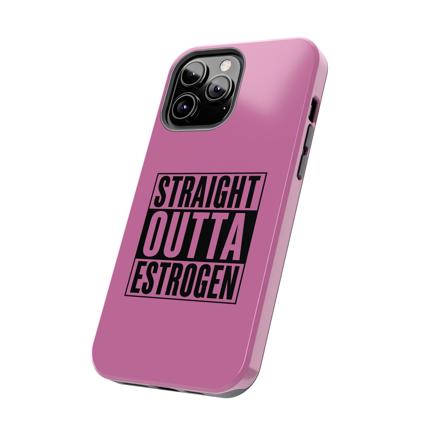 Straight Outta Estrogen Tough Phone Case