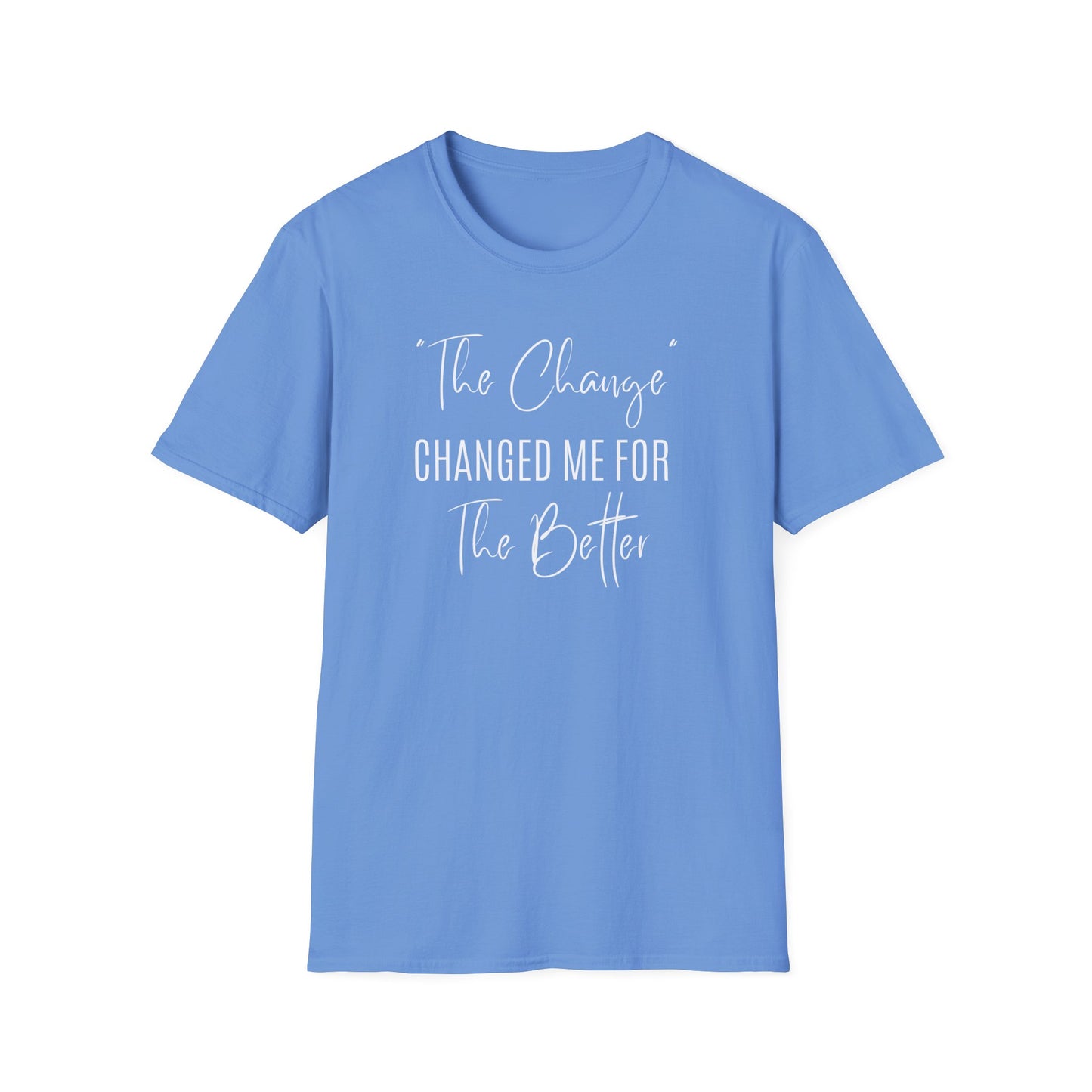 The Change Changed Me For The Better T-shirt