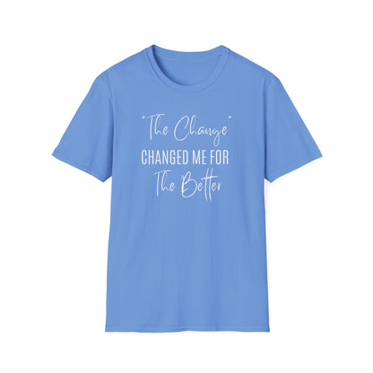 The Change Changed Me For The Better T-shirt