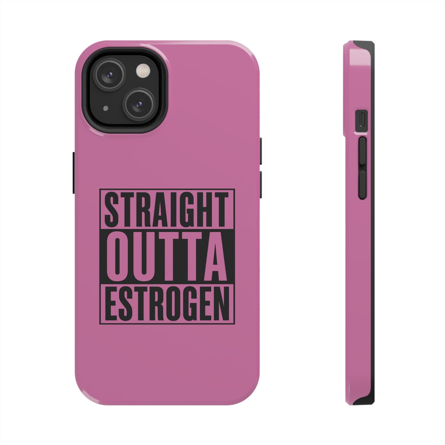 Straight Outta Estrogen Tough Phone Case