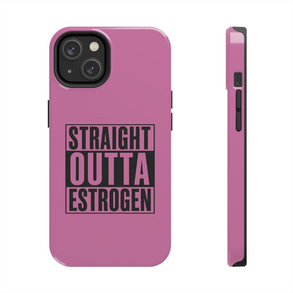 Straight Outta Estrogen Tough Phone Case