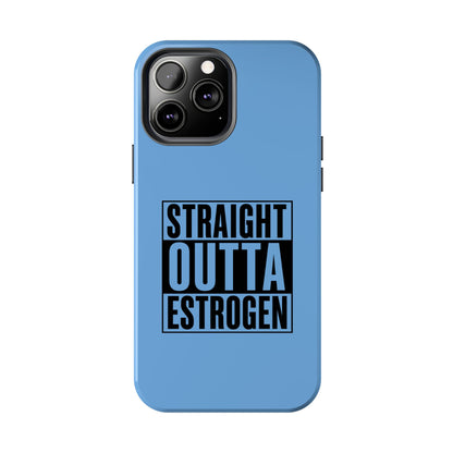 Straight Outta Estrogen Tough Phone Case