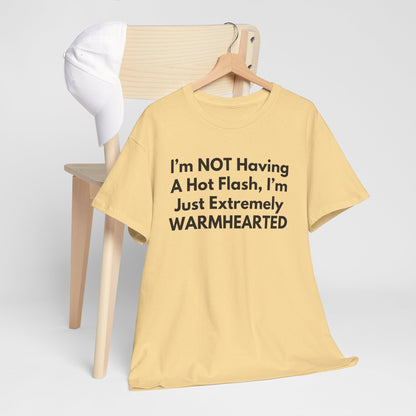 I'm NOT Having A Hot Flash, I'm Just Extremely WARMHEARTED T-Shirt