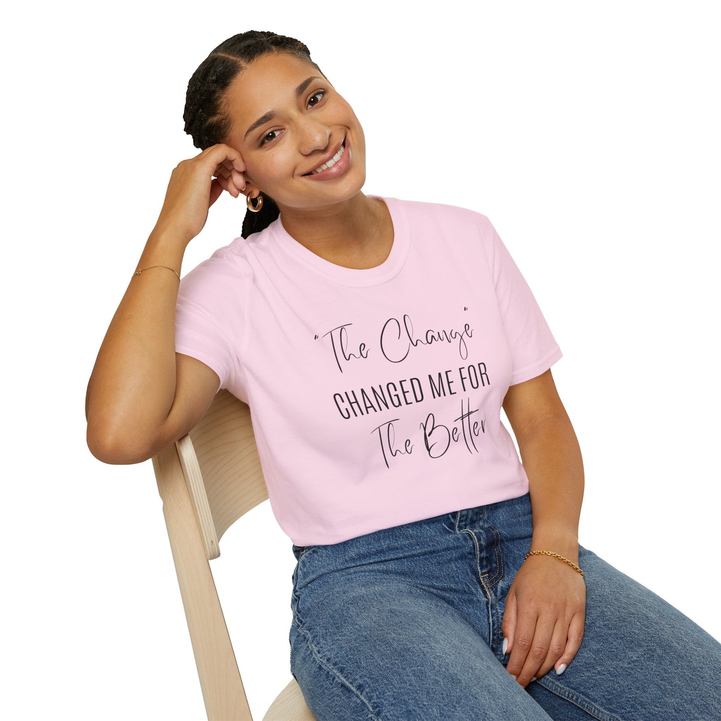The Change Changed Me For The Better T-shirt