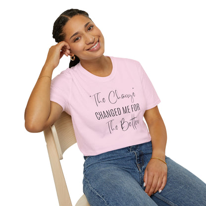 The Change Changed Me For The Better T-shirt