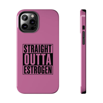 Straight Outta Estrogen Tough Phone Case