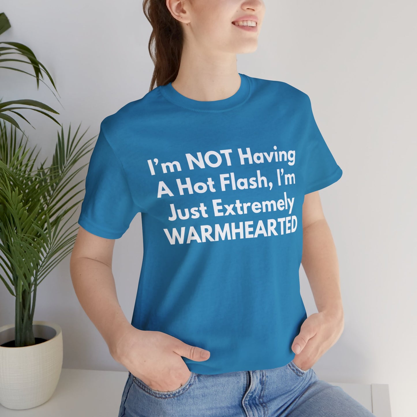 I’m NOT Having A Hot Flash, I’m Just Extremely WARMHEARTED T-Shirt