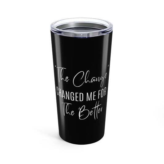 The Change Changed Me For The Better Tumbler