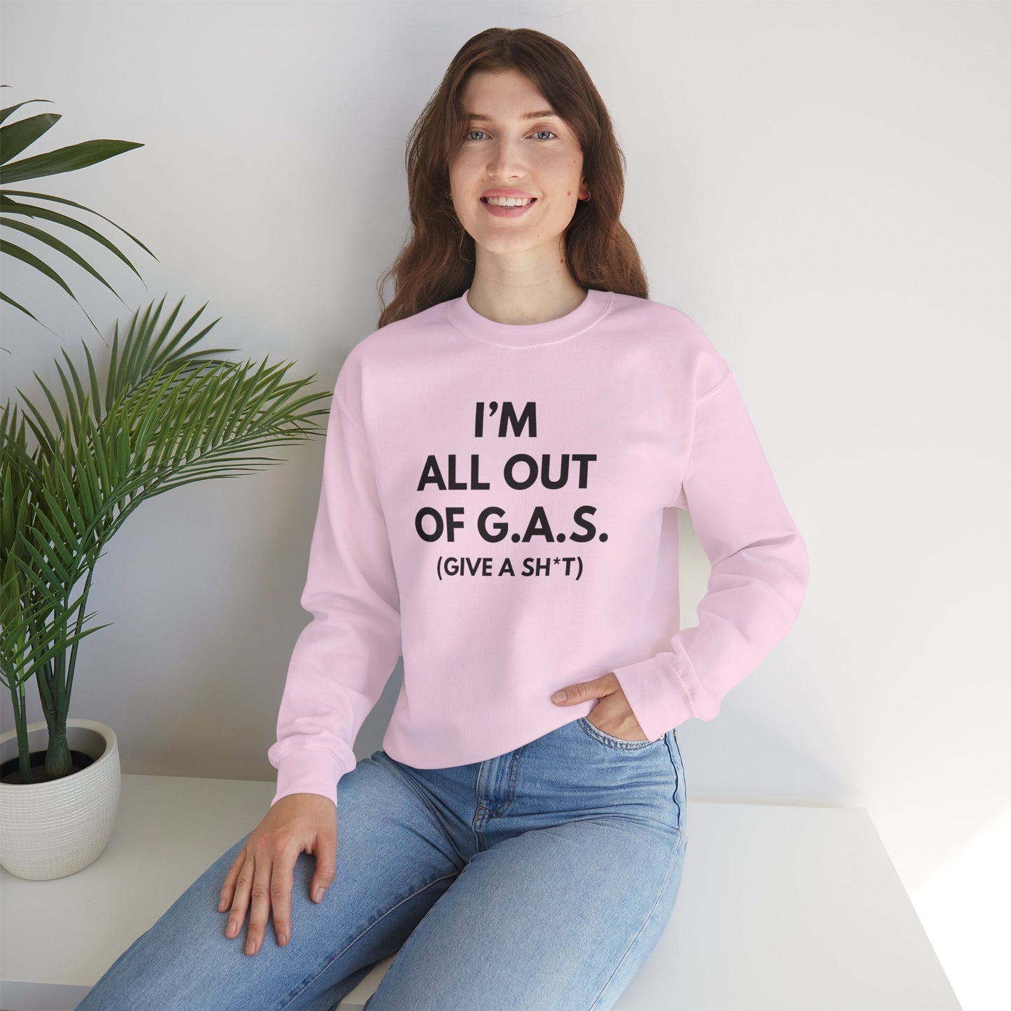 I'm All Out of G.A.S. (Give A Sh*t) Sweat Shirt