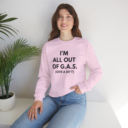 I'm All Out of G.A.S. (Give A Sh*t) Sweat Shirt