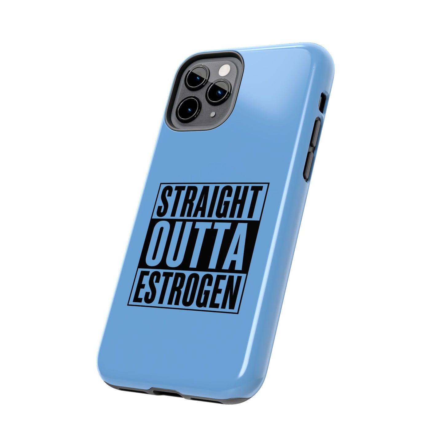 Straight Outta Estrogen Tough Phone Case