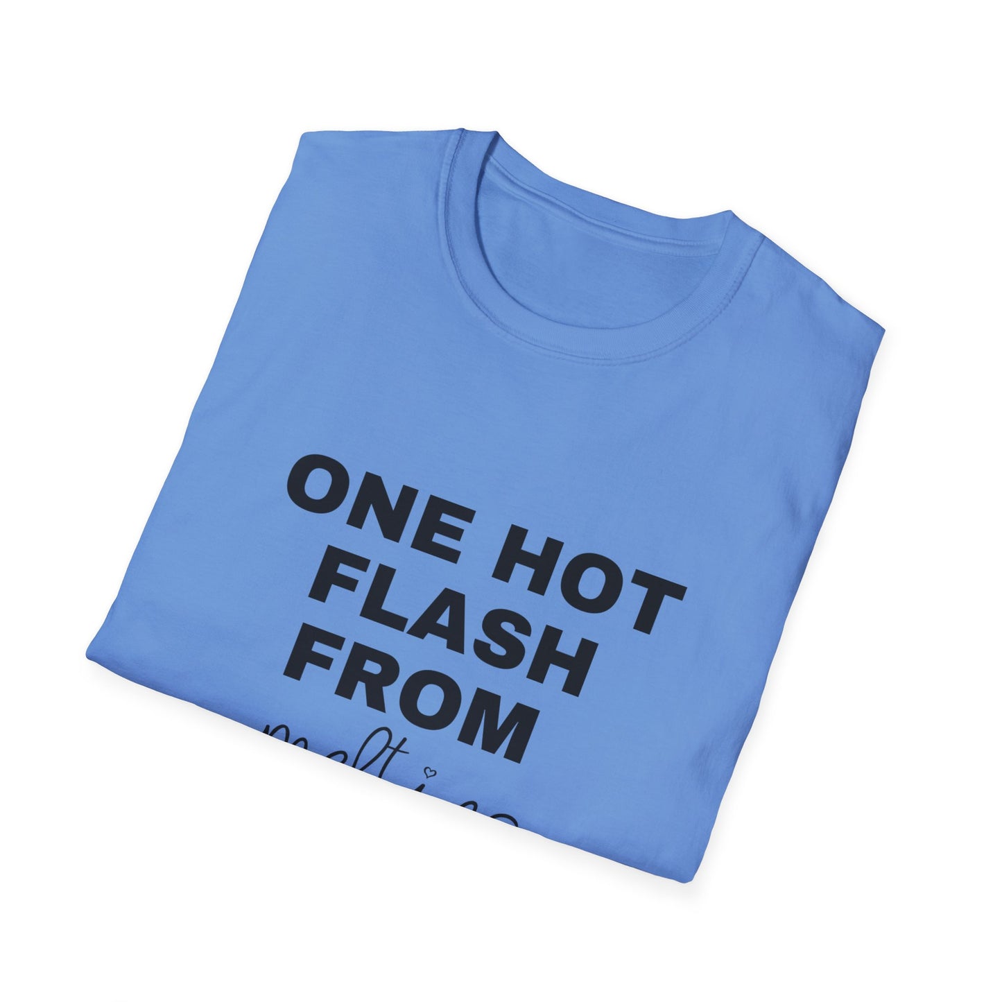 One Hot Flash From Melting T-shirt