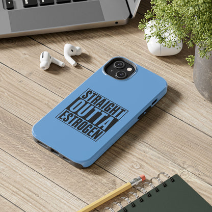 Straight Outta Estrogen Tough Phone Case