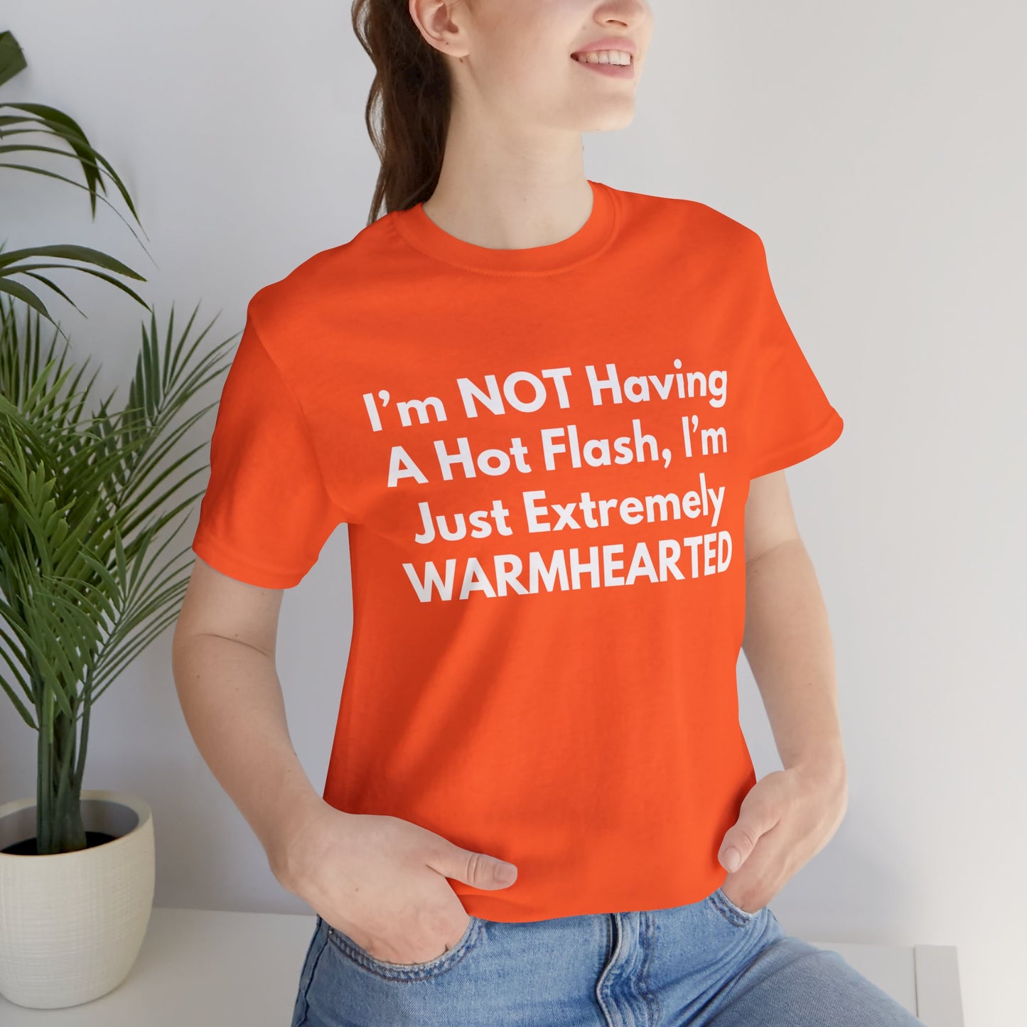 I’m NOT Having A Hot Flash, I’m Just Extremely WARMHEARTED T-Shirt