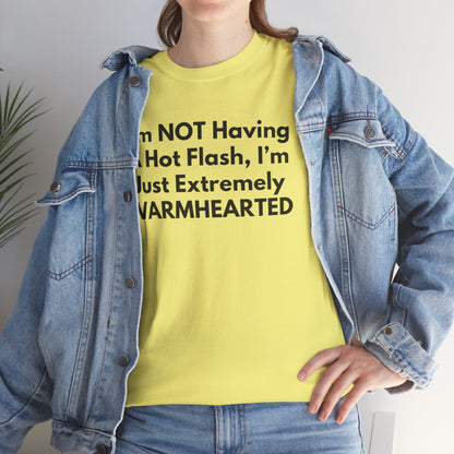 I'm NOT Having A Hot Flash, I'm Just Extremely WARMHEARTED T-Shirt