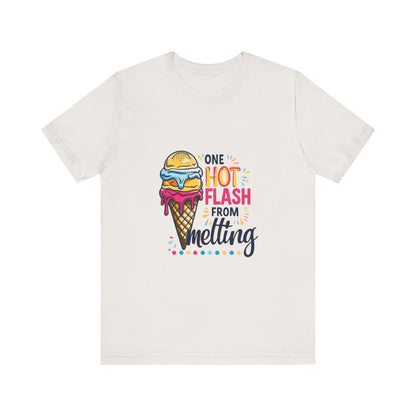 One Hot Flash From Melting T-Shirt
