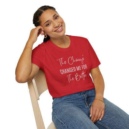 The Change Changed Me For The Better T-shirt