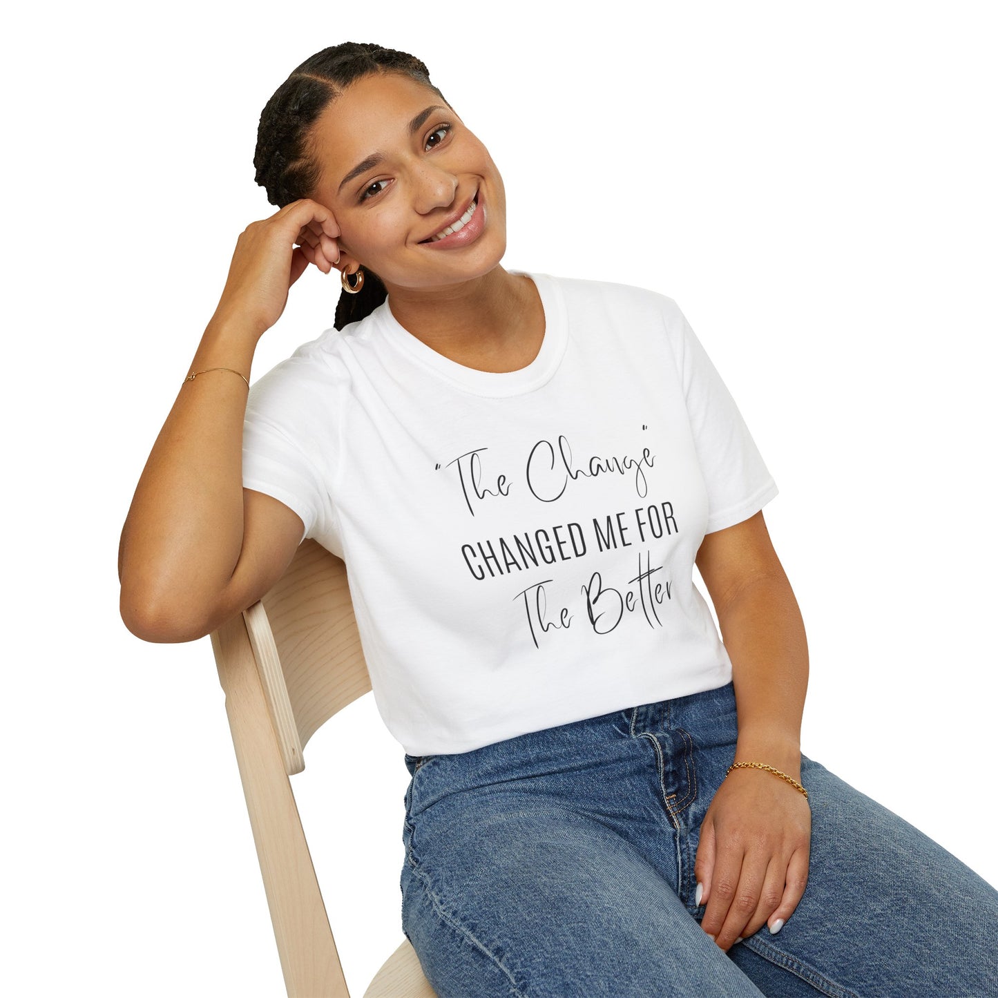 The Change Changed Me For The Better T-shirt