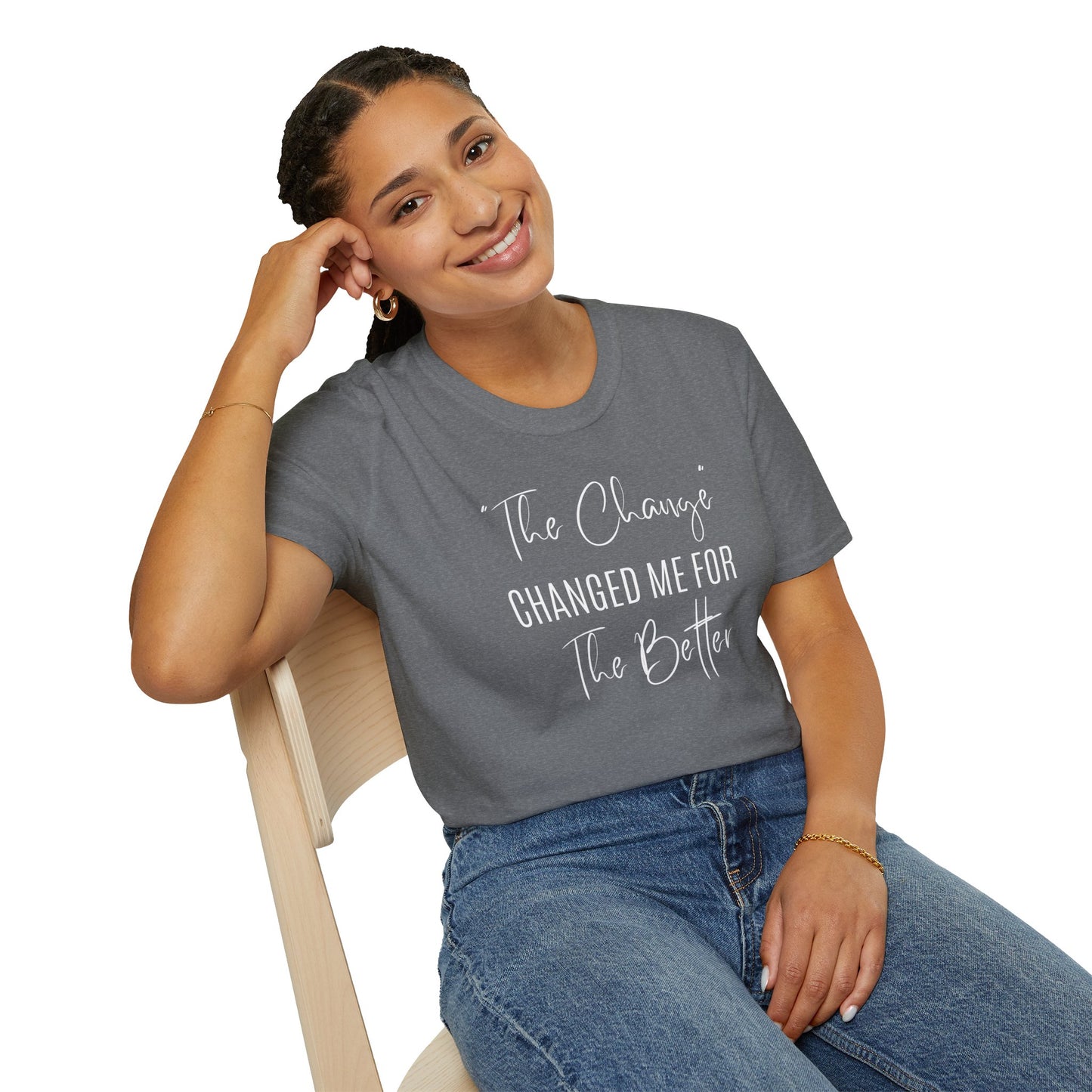 The Change Changed Me For The Better T-shirt