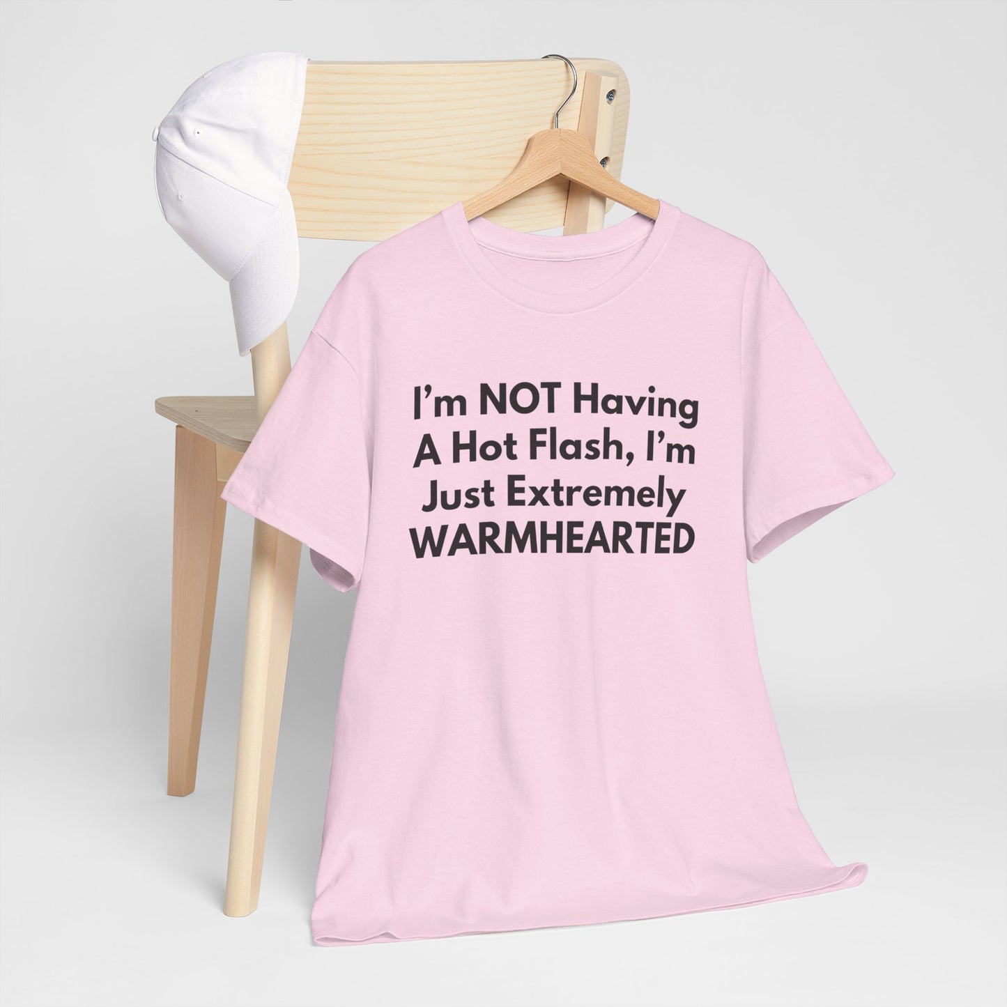 I'm NOT Having A Hot Flash, I'm Just Extremely WARMHEARTED T-Shirt
