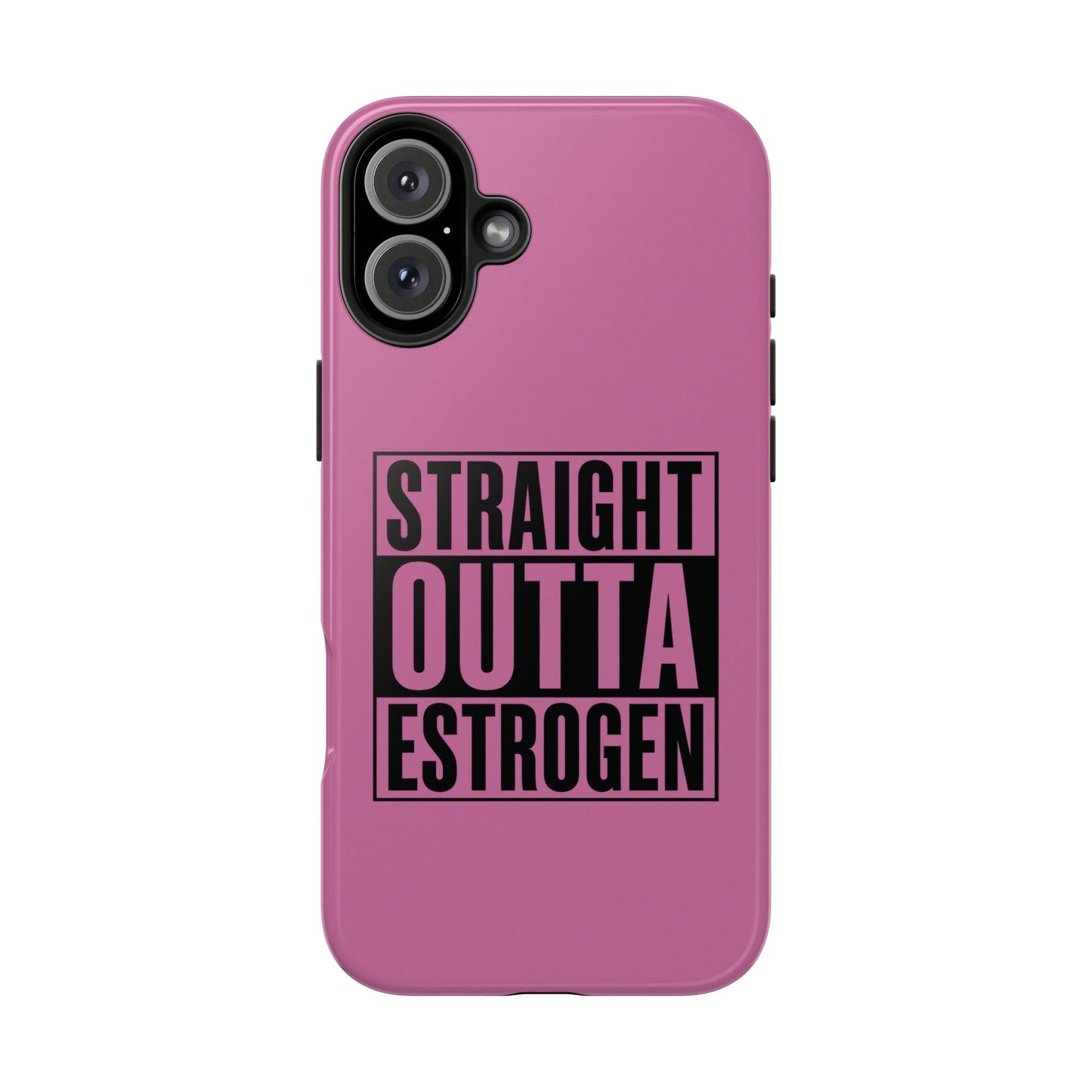 Straight Outta Estrogen Tough Phone Case